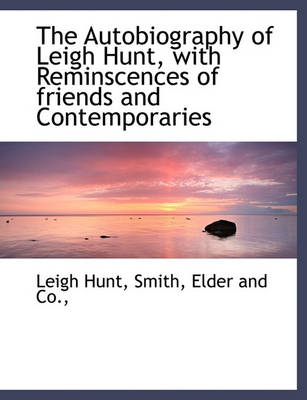 Book cover for The Autobiography of Leigh Hunt, with Reminscences of Friends and Contemporaries