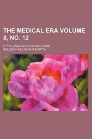 Cover of The Medical Era Volume 8, No. 12; A Practical Medical Magazine