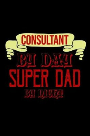 Cover of Consultant by day, super dad by night