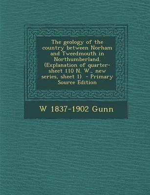 Book cover for The Geology of the Country Between Norham and Tweedmouth in Northumberland. (Explanation of Quarter-Sheet 110 N. W., New Series, Sheet 1 - Primary Sou