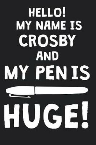 Cover of Hello! My Name Is CROSBY And My Pen Is Huge!