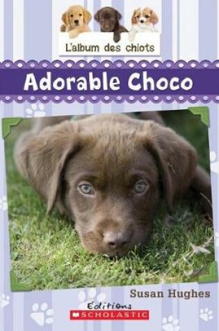 Cover of L' Album Des Chiots: N? 1 - Adorable Choco