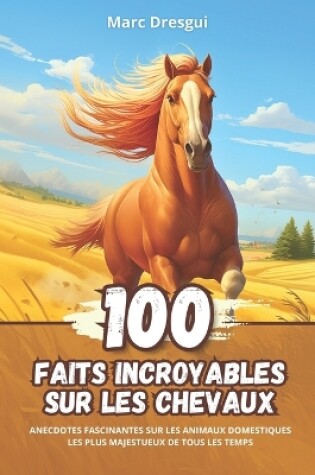 Cover of 100 Faits Incroyables sur les Chevaux