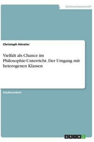 Cover of Vielfalt als Chance im Philosophie-Unterricht. Der Umgang mit heterogenen Klassen