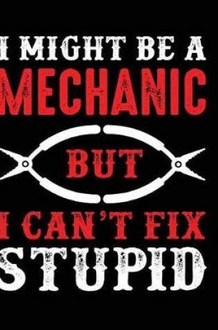 Cover of I might be a mechanic but I can't fix stupid