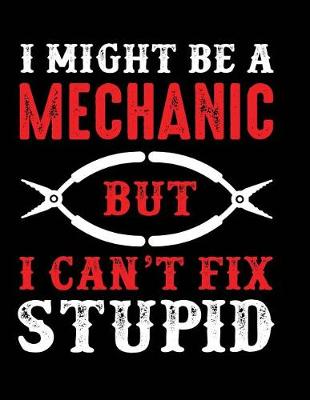 Cover of I might be a mechanic but I can't fix stupid