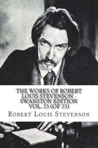 Cover of The Works of Robert Louis Stevenson - Swanston Edition Vol. 23 (of 25)