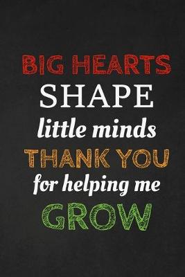 Book cover for Big Hearts Shape Little Minds Thank You For Helping Me Grow