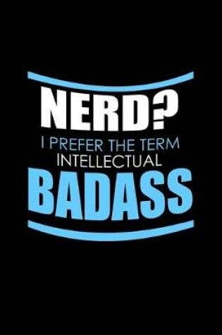 Cover of Nerd? I prefer the term intellectual badass