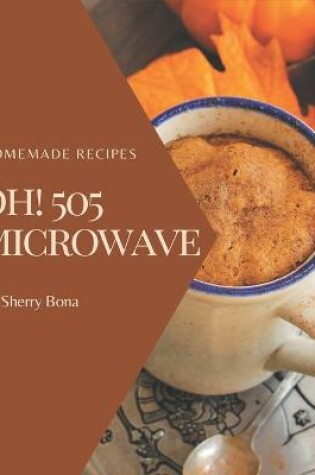 Cover of Oh! 505 Homemade Microwave Recipes