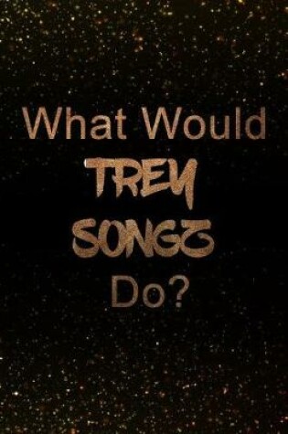 Cover of What Would Trey Songz Do?
