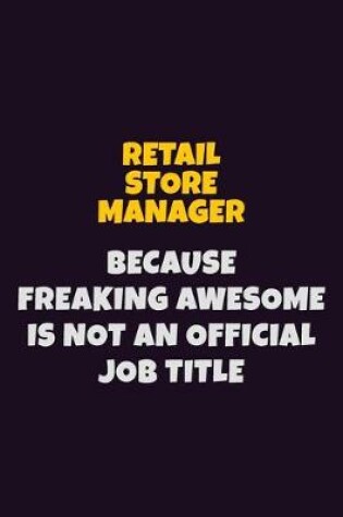 Cover of Retail Store Manager, Because Freaking Awesome Is Not An Official Job Title