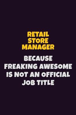 Book cover for Retail Store Manager, Because Freaking Awesome Is Not An Official Job Title