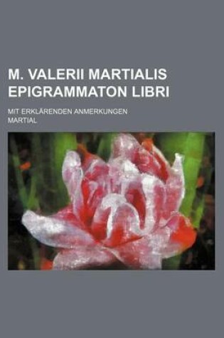 Cover of M. Valerii Martialis Epigrammaton Libri; Mit Erklarenden Anmerkungen