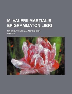 Book cover for M. Valerii Martialis Epigrammaton Libri; Mit Erklarenden Anmerkungen