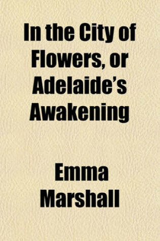 Cover of In the City of Flowers, or Adelaide's Awakening