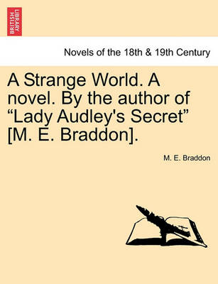 Book cover for A Strange World. a Novel. by the Author of Lady Audley's Secret [M. E. Braddon].