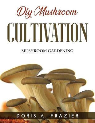 Cover of DIY Mushroom Cultivation