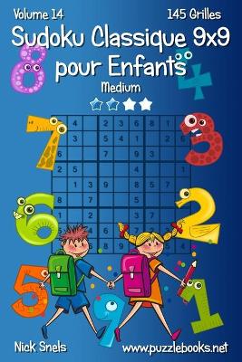 Book cover for Sudoku Classique 9x9 pour Enfants - Medium - Volume 14 - 145 Grilles