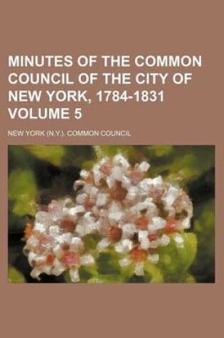 Cover of Minutes of the Common Council of the City of New York, 1784-1831 Volume 5