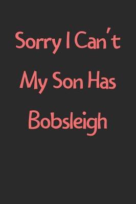 Book cover for Sorry I Can't My Son Has Bobsleigh