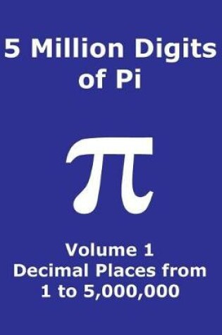 Cover of 5 Million Digits of Pi - Volume 1 - Decimal Places from 1 to 5,000,000