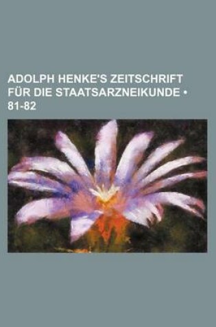 Cover of Adolph Henke's Zeitschrift Fur Die Staatsarzneikunde (81-82)