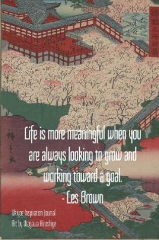 Cover of Life is more meaningful when you are always looking to grow and working toward a goal. - Les Brown