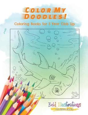 Book cover for Color My Doodles! Coloring Books for 5 Year Olds Up