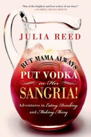 Cover of But Mama Always Put Vodka in Her Sangria!: Adventures in Eating