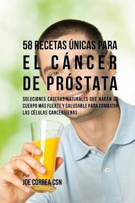 Book cover for 58 Recetas Unicas Para el Cancer de Prostata