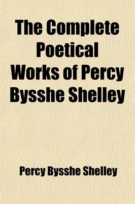 Book cover for The Complete Poetical Works of Percy Bysshe Shelley (Volume 3, PT. 2)