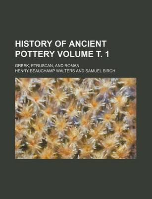 Book cover for History of Ancient Pottery Volume . 1; Greek, Etruscan, and Roman