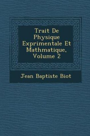 Cover of Trait de Physique Exp Rimentale Et Math Matique, Volume 2