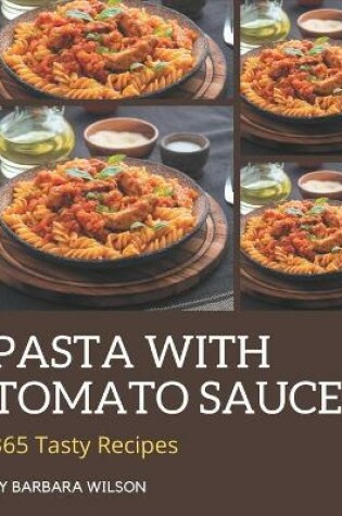 Cover of 365 Tasty Pasta with Tomato Sauce Recipes
