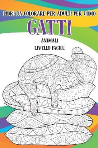 Cover of Libri da colorare per adulti per uomo - Livello facile - Animali - Gatti