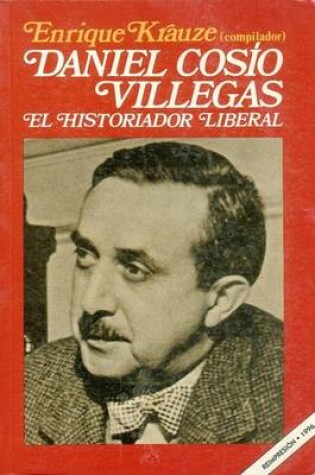 Cover of Daniel Cosio Villegas, El Historiador Liberal