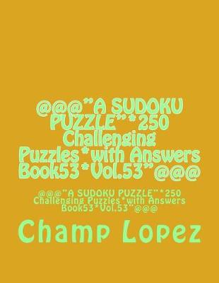 Book cover for @@@"A SUDOKU PUZZLE"*250 Challenging Puzzles*with Answers Book53*Vol.53"@@@