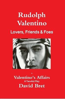 Book cover for Rudolph Valentino: Lovers, Friends & Foes + Valentino's Affairs: A Two-Act Play