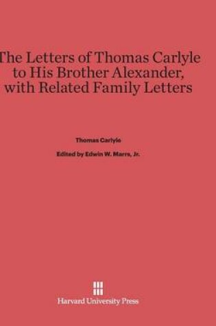 Cover of The Letters of Thomas Carlyle to His Brother Alexander, with Related Family Letters