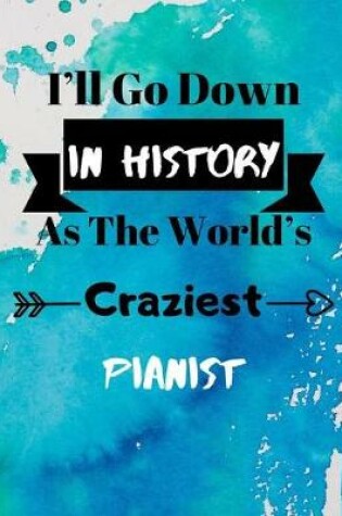 Cover of I'll Go Down In History As The World's Craziest Pianist