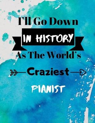Book cover for I'll Go Down In History As The World's Craziest Pianist