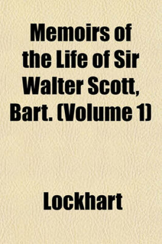 Cover of Memoirs of the Life of Sir Walter Scott, Bart. (Volume 1)