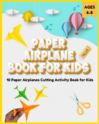 Book cover for Paper Airplane Book for Kids 6-8 - 10 Paper Airplanes Cutting Activity Book for Kids