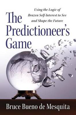 Book cover for Predictioneer's Game, The: Using the Logic of Brazen Self-Interest to See and Shape the Future