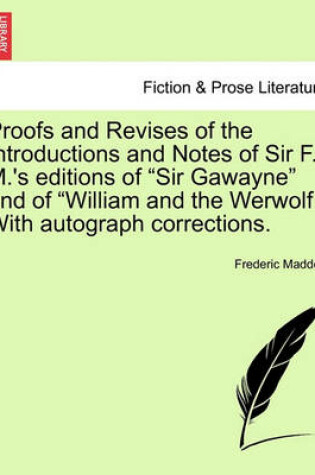 Cover of Proofs and Revises of the Introductions and Notes of Sir F. M.'s Editions of "Sir Gawayne" and of "William and the Werwolf." with Autograph Corrections.