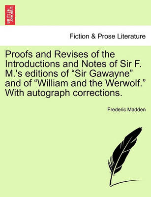 Book cover for Proofs and Revises of the Introductions and Notes of Sir F. M.'s Editions of "Sir Gawayne" and of "William and the Werwolf." with Autograph Corrections.