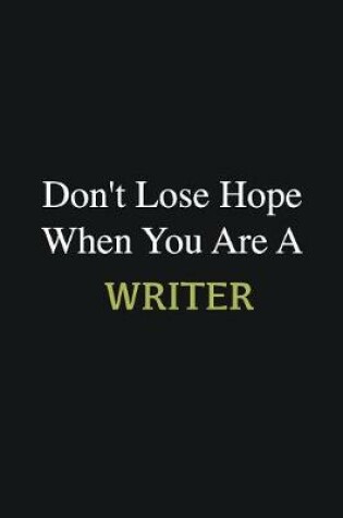 Cover of Don't lose hope when you are a Writer