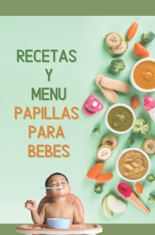 Cover of Papillas Y Menus Para Bebés/ Recetas De Papillas, Comidas Para Bebés