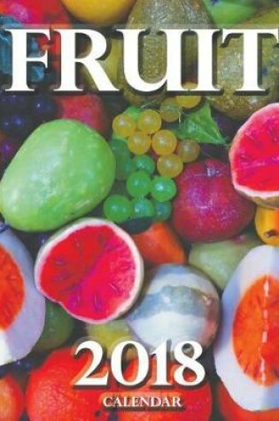Cover of Fruit 2018 Calendar (UK Edition)